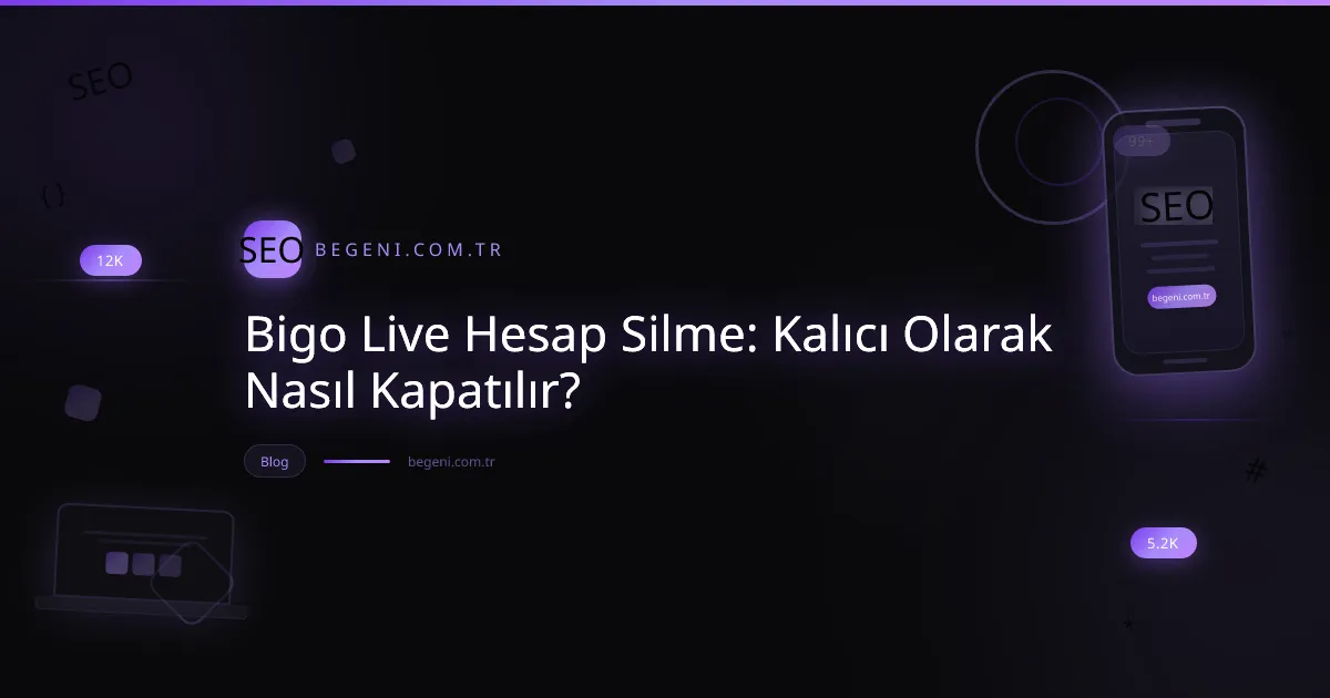 Bigo Live hesap silme işlemi için rehber görseli, hesap kapatma adımları ve uyarıları gösteriyor.