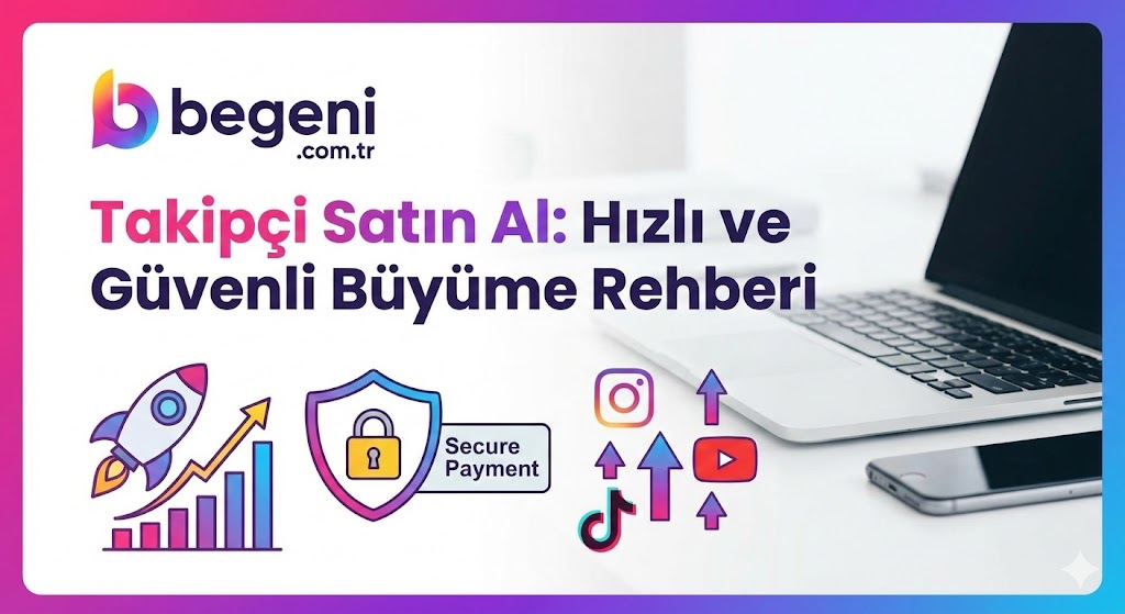 Takipçi Satın Al: Hızlı ve Güvenli Büyüme Rehberi