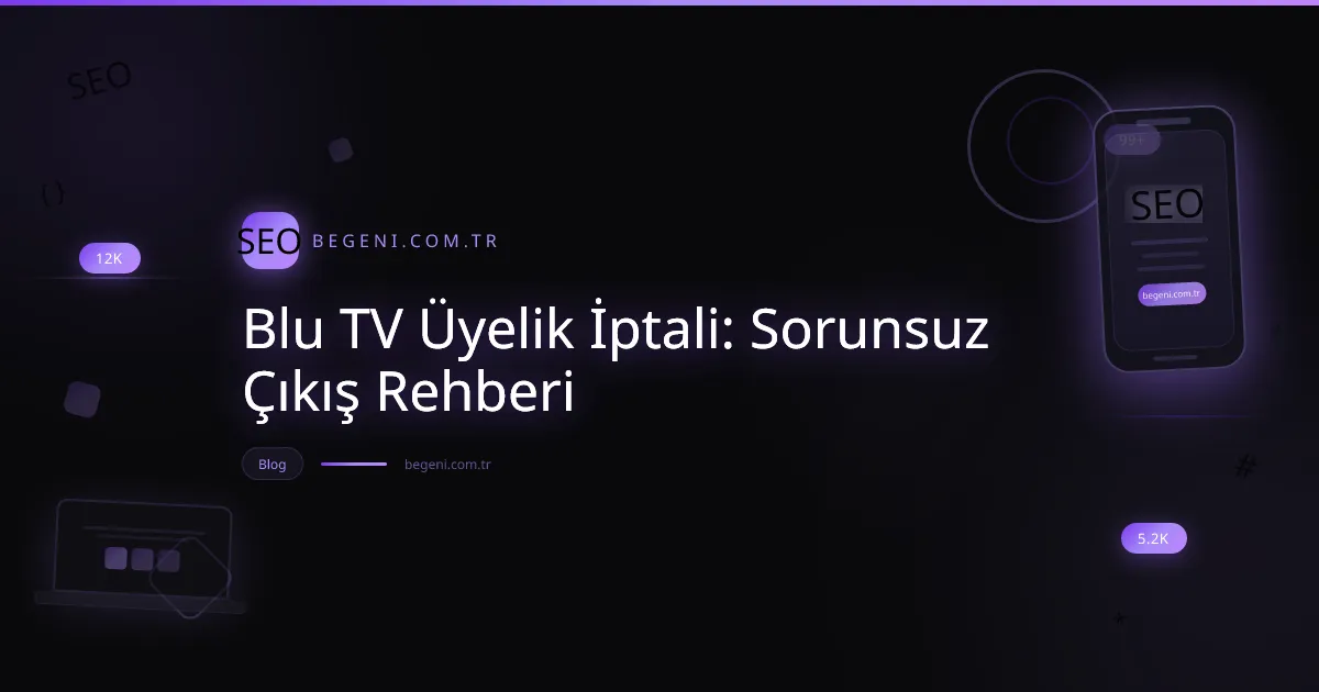Blu TV üyelik iptali rehberi: Sorunsuz abonelik sonlandırma adımları ve kolay çıkış yöntemleri.