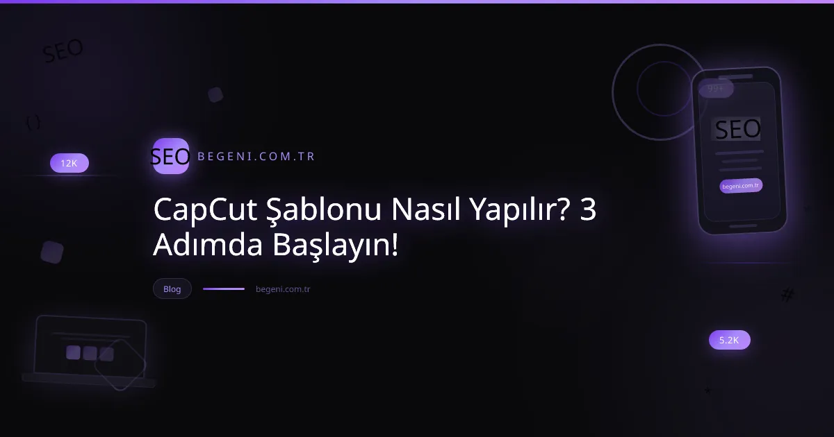 CapCut Şablonu Nasıl Yapılır? 3 Adımda Başlayın!