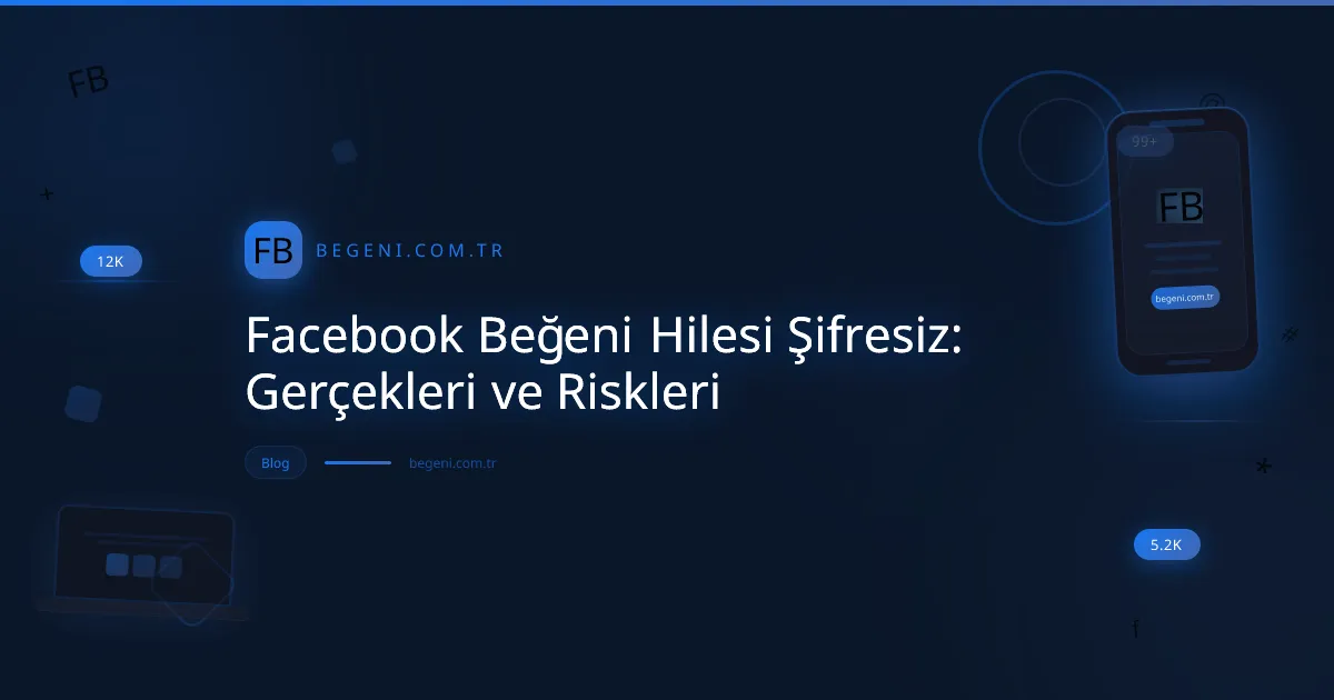 Facebook beğeni hilesi şifresiz riskleri ve güvenli büyüme stratejileri görseli.