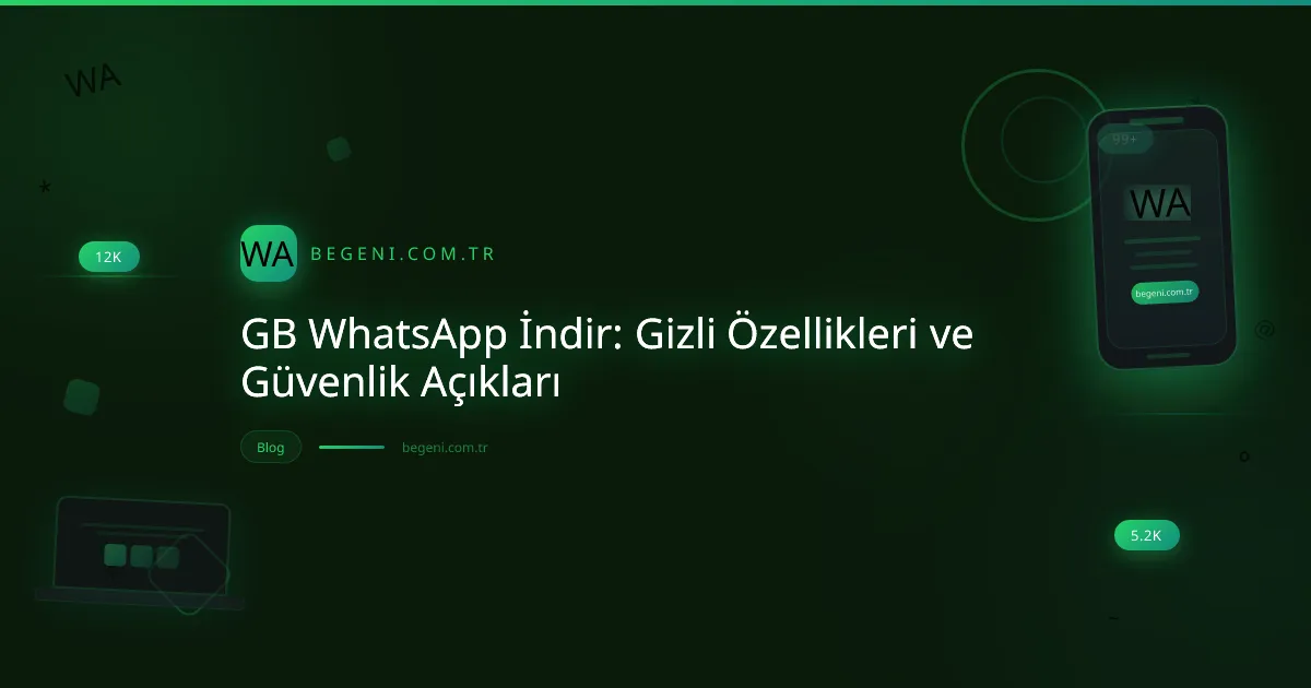 GB WhatsApp İndir: Gizli Özellikleri ve Güvenlik Açıkları