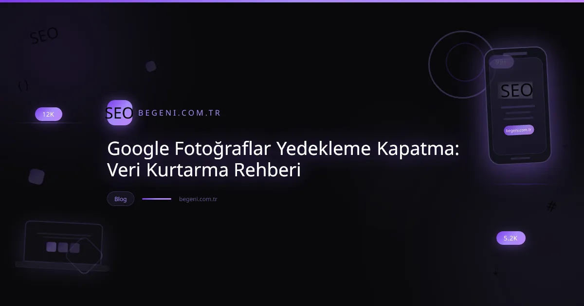 Google Fotoğraflar Yedekleme Kapatma: Veri Kurtarma Rehberi