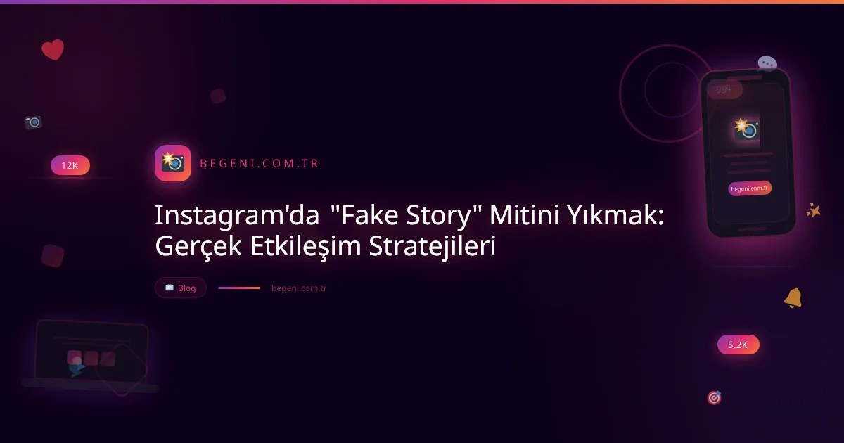 Instagram'da "Fake Story" Mitini Yıkmak: Gerçek Etkileşim Stratejileri