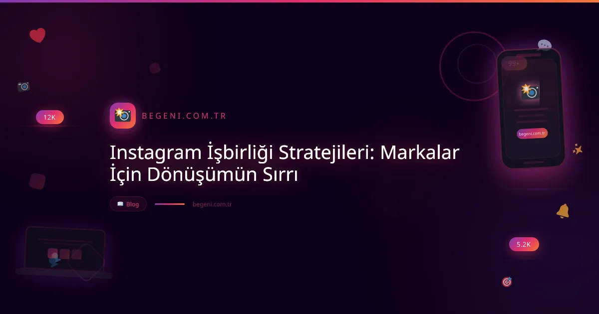 Instagram İşbirliği Stratejileri: Markalar İçin Dönüşümün Sırrı
