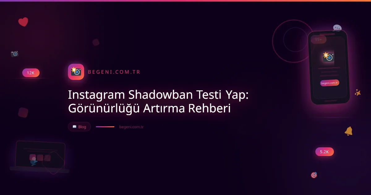 Instagram Shadowban Testi Yap: Görünürlüğü Artırma Rehberi