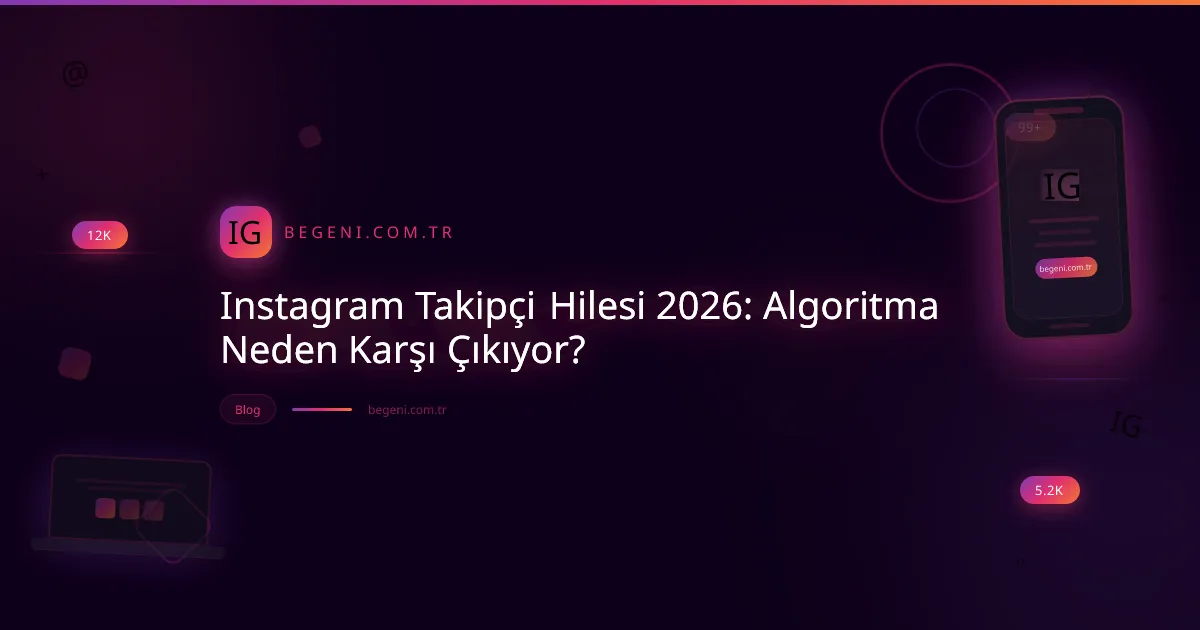 Instagram Takipçi Hilesi 2026: Algoritma Neden Karşı Çıkıyor?