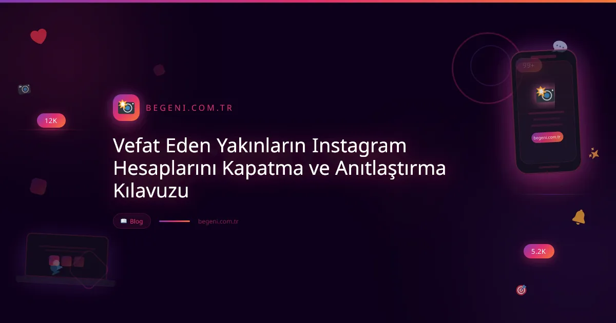 Vefat Eden Yakınların Instagram Hesaplarını Kapatma ve Anıtlaştırma Kılavuzu ve İpuçları