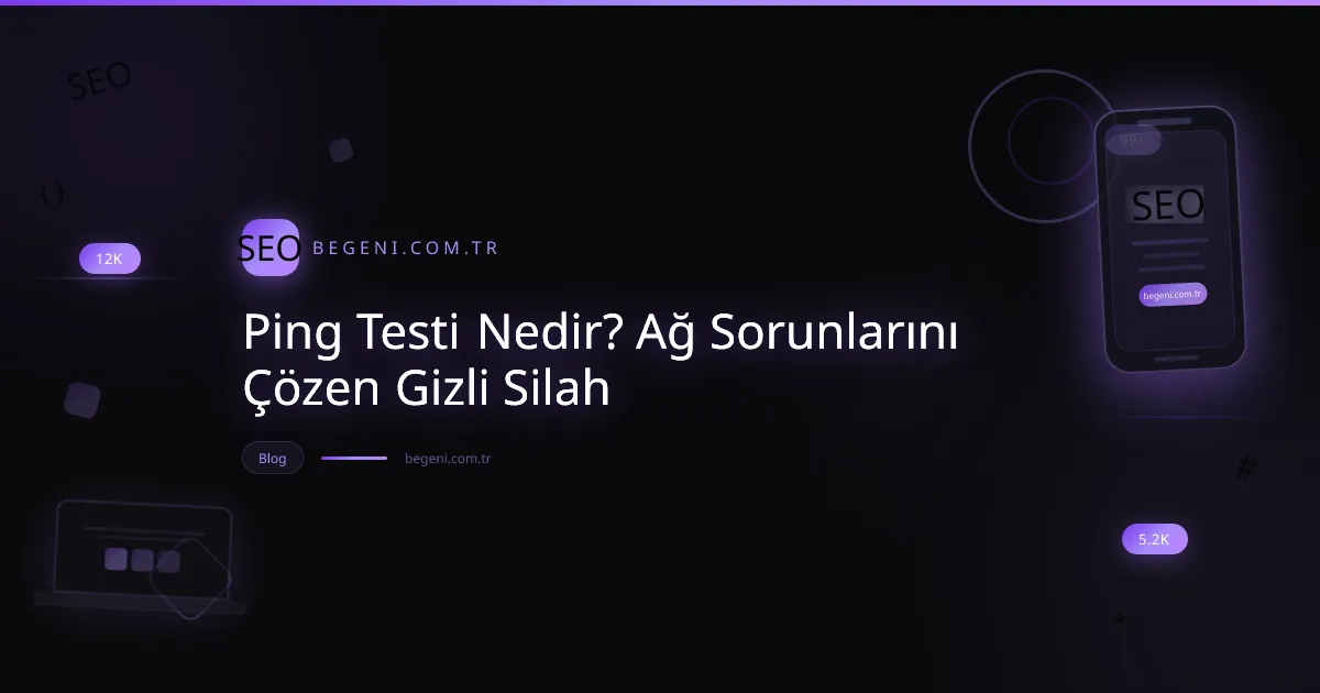 Ping Testi Nedir? Ağ Sorunlarını Çözen Gizli Silah