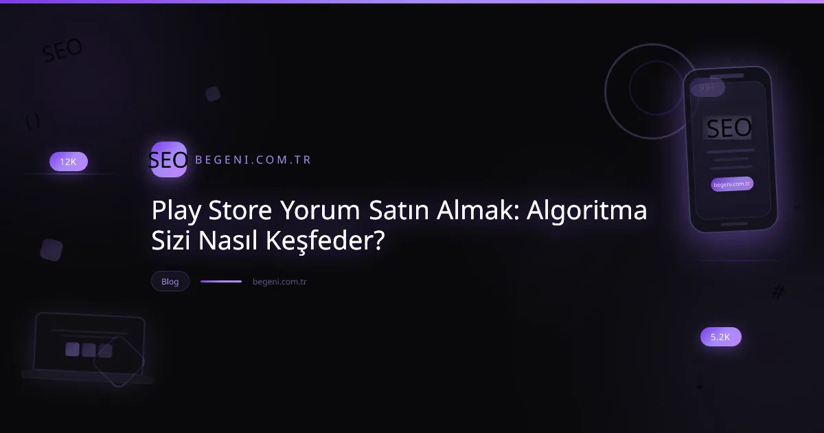 Play Store yorum satın alma stratejileri ile uygulama keşfedilebilirliğini artıran dinamik bir görsel.