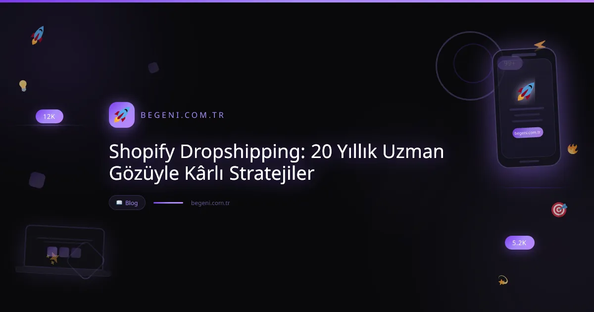 Shopify Dropshipping: 20 Yıllık Uzman Gözüyle Kârlı Stratejiler