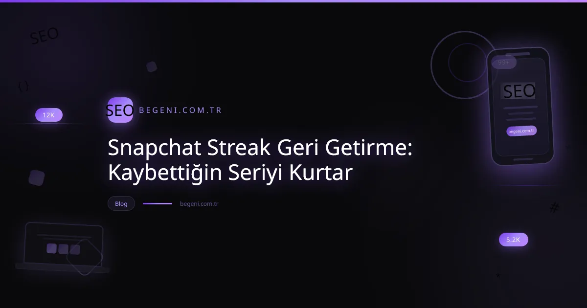 Snapchat Streak Geri Getirme: Kaybettiğin Seriyi Kurtar