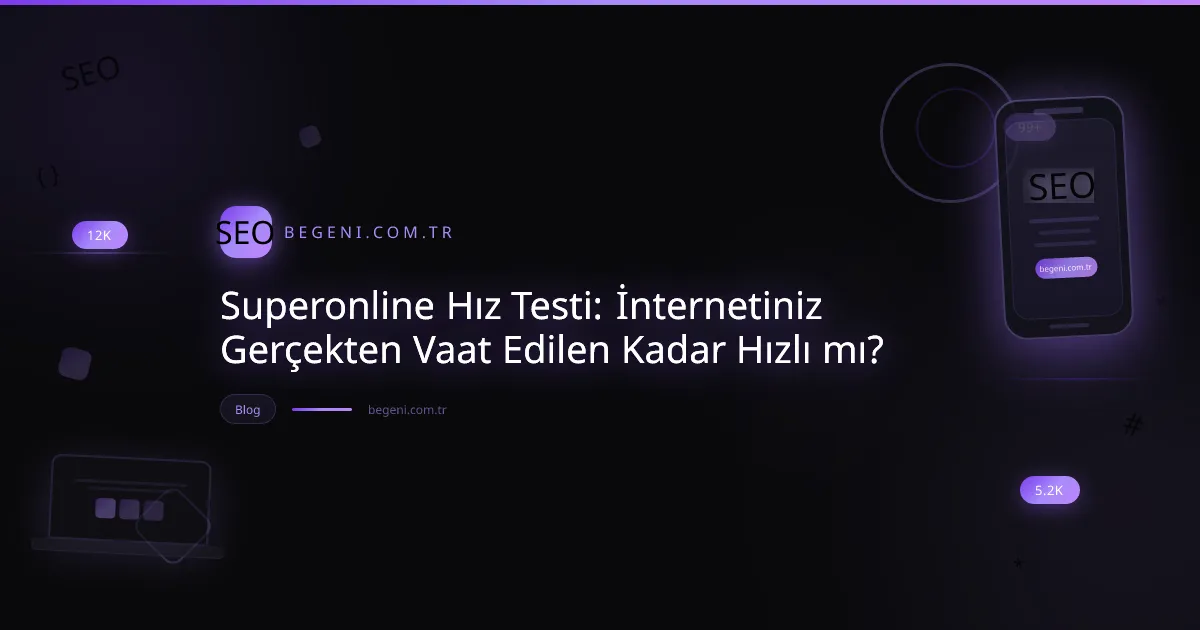 Superonline Hız Testi: İnternetiniz Gerçekten Vaat Edilen Kadar Hızlı mı?