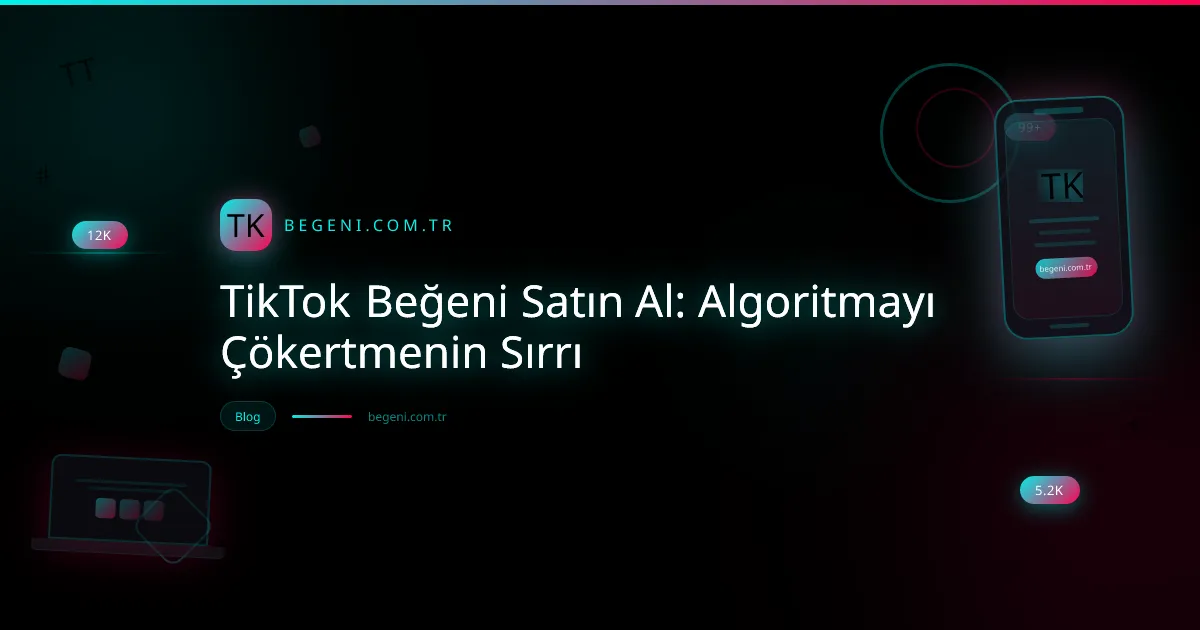 TikTok beğeni satın alarak algoritmayı hızlandırma ve viral olma stratejisi görseli.