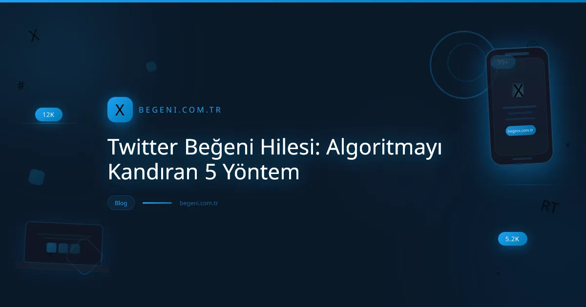 Twitter Beğeni Hilesi: Algoritmayı Kandıran 5 Yöntem