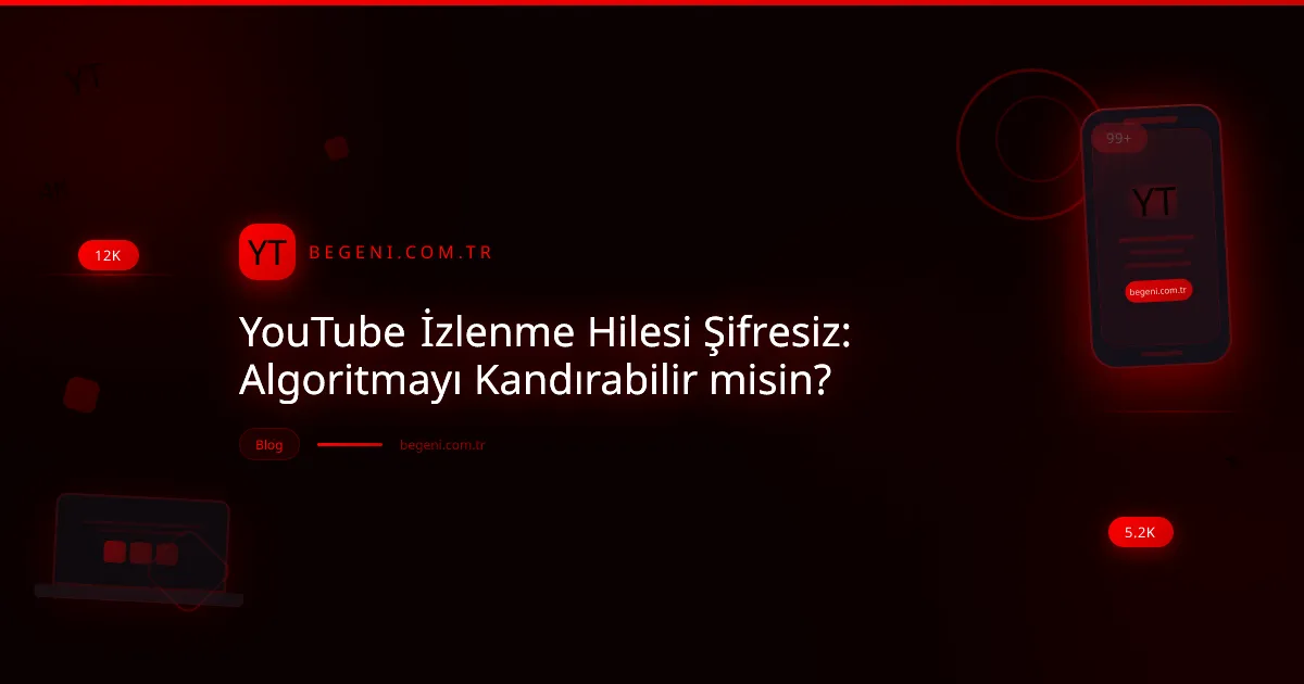 YouTube İzlenme Hilesi Şifresiz: Algoritmayı Kandırabilir misin?