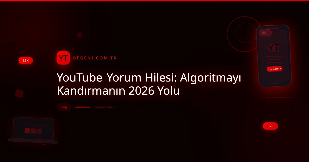 YouTube Yorum Hilesi: Algoritmayı Kandırmanın Yolu 2026